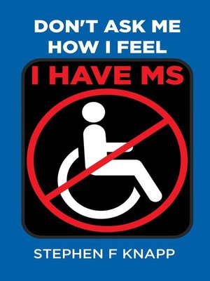 cover image of Don't Ask Me How I Feel--I Have MS